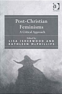 Post-Christian Feminisms : A Critical Approach (Hardcover)