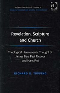 Revelation, Scripture and Church : Theological Hermeneutic Thought of James Barr, Paul Ricoeur and Hans Frei (Hardcover)