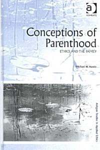 Conceptions of Parenthood : Ethics and the Family (Hardcover)