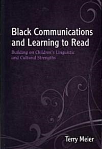 Black Communications and Learning to Read: Building on Childrens Linguistic and Cultural Strengths (Paperback)