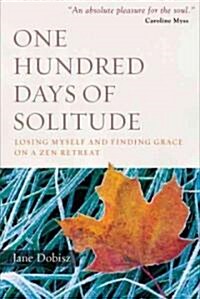 One Hundred Days of Solitude: Losing Myself and Finding Grace on a Zen Retreat (Paperback)