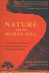 Nature and the Human Soul: Cultivating Wholeness and Community in a Fragmented World (Paperback)