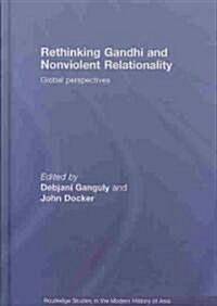 Rethinking Gandhi and Nonviolent Relationality : Global Perspectives (Hardcover)