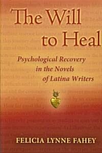 The Will to Heal: Psychological Recovery in the Novels of Latina Writers (Paperback)