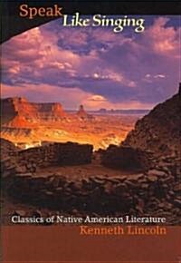 Speak Like Singing: Classics of Native American Literature (Hardcover)