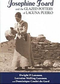 Josephine Foard and the Glazed Pottery of Laguna Pueblo (Hardcover)