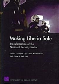 Making Liberia Safe: Transformation of the National Security Sector (Paperback)