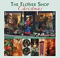 The Flower Shop Christmas: Christmas in a Country Flower Shop (Hardcover)