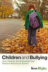 Children and Bullying: How Parents and Educators Can Reduce Bullying at School (Paperback)