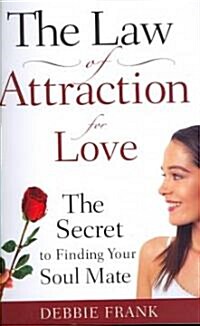 The Law of Attraction for Love: The Secret to Finding Your Soul Mate (Paperback)