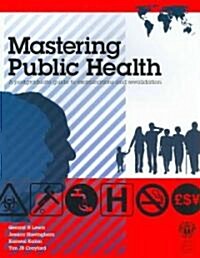 Mastering Public Health: A Postgraduate Guide to Examinations and Revalidation (Paperback)