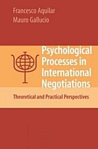 Psychological Processes in International Negotiations: Theoretical and Practical Perspectives (Hardcover)