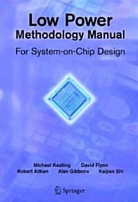 Low Power Methodology Manual: For System-On-Chip Design (Hardcover)