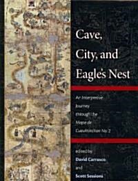 Cave, City, and Eagles Nest: An Interpretive Journey Through the Mapa de Cuauhtinchan No. 2 (Hardcover)