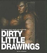 Dirty Little Drawings: The Queer Mens Erotic Art Workshop (Hardcover)