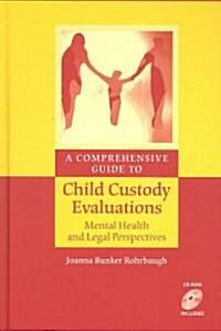 A Comprehensive Guide to Child Custody Evaluations: Mental Health and Legal Perspectives (Hardcover)