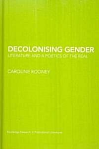 Decolonising Gender : Literature and a Poetics of the Real (Hardcover)