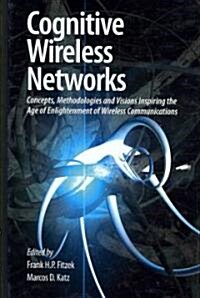 [중고] Cognitive Wireless Networks: Concepts, Methodologies and Visions Inspiring the Age of Enlightenment of Wireless Communications (Hardcover)