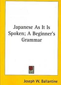 Japanese as It Is Spoken; A Beginners Grammar (Paperback)