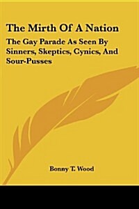 The Mirth of a Nation: The Gay Parade as Seen by Sinners, Skeptics, Cynics, and Sour-Pusses (Paperback)