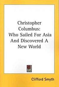 Christopher Columbus: Who Sailed for Asia and Discovered a New World (Paperback)