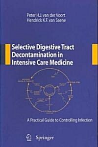 Selective Digestive Tract Decontamination in Intensive Care Medicine: A Practical Guide to Controlling Infection (Paperback)