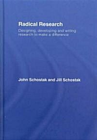 Radical Research : Designing, Developing and Writing Research to Make a Difference (Hardcover)
