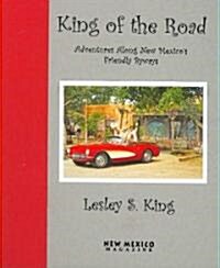 King of the Road: Adventures Along New Mexicos Friendly Byways (Hardcover)