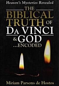 The Biblical Truth of Da Vinci & God...encoded (Paperback)