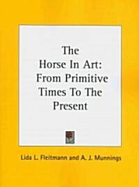 The Horse in Art: From Primitive Times to the Present (Paperback)