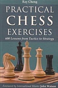 Practical Chess Exercises: 600 Lessons from Tactics to Strategy (Paperback)