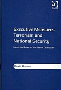 Executive Measures, Terrorism and National Security : Have the Rules of the Game Changed? (Hardcover)
