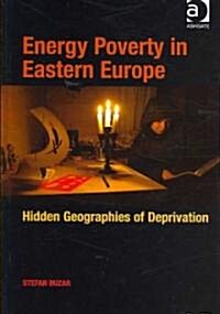 Energy Poverty in Eastern Europe : Hidden Geographies of Deprivation (Hardcover)