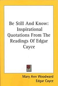 Be Still and Know: Inspirational Quotations from the Readings of Edgar Cayce (Paperback)