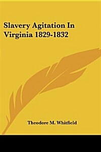 Slavery Agitation in Virginia 1829-1832 (Paperback)