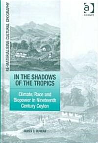 In the Shadows of the Tropics : Climate, Race and Biopower in Nineteenth Century Ceylon (Hardcover)