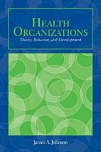 Out of Print: Health Organizations: Theory, Behavior, and Development (Paperback)