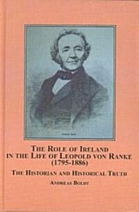 The Role of Ireland in the Life of Leopold Von Ranke, (1795-1886) (Hardcover)