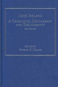 John Ireland: A Catalogue, Discography and Bibliography (Hardcover, 2 ed)