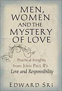 Men, Women and the Mystery of Love: Practical Insights from John Paul IIs Love and Responsibility (Paperback)
