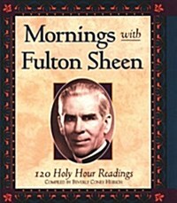 Mornings with Fulton Sheen: 120 Holy Hour Readings (Paperback)