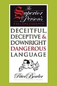 The Superior Persons Field Guide to Deceitful, Deceptive & Downright Dangerous Language (Hardcover)
