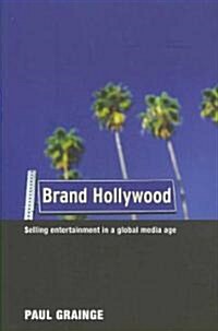 Brand Hollywood : Selling Entertainment in a Global Media Age (Paperback)