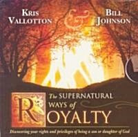 The Supernatural Ways of Royalty: Discovering Your Rights and Privileges of Being a Son or Daughter of God (Audio CD)