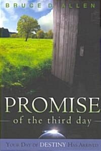 The Promise of the Third Day: Your Day of Destiny Has Arrived (Paperback)