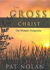 Cross of Christ: One Womans Perspective (Paperback)