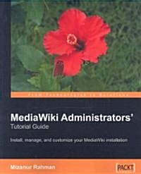 MediaWiki Administrators Tutorial Guide (Paperback)