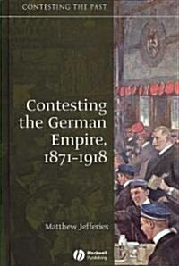 Contesting the German Empire 1871-1918 (Hardcover)