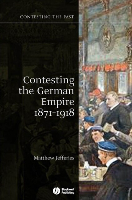 Contesting the German Empire 1871 - 1918 (Paperback)