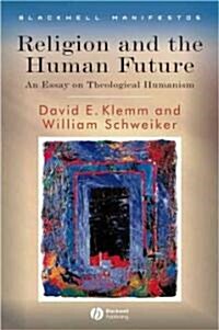 Religion and the Human Future : An Essay on Theological Humanism (Hardcover)